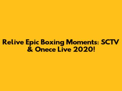 Relive Epic Boxing Moments: SCTV & Onece Live 2020!