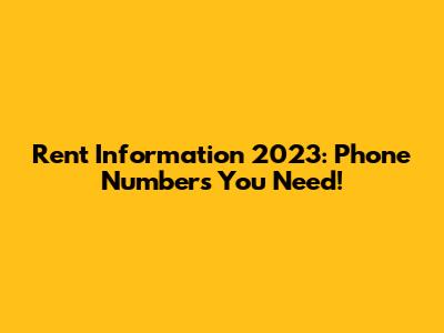 Rent Information 2023: Phone Numbers You Need!
