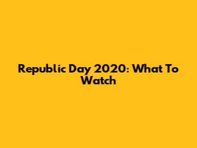 Republic Day 2020: What To Watch