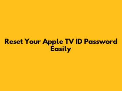 Reset Your Apple TV ID Password Easily