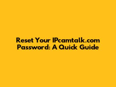 Reset Your IPcamtalk.com Password: A Quick Guide