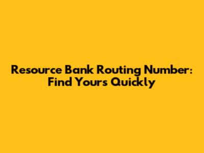 Resource Bank Routing Number: Find Yours Quickly