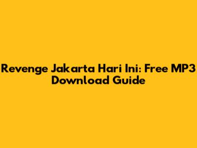 Revenge Jakarta Hari Ini: Free MP3 Download Guide
