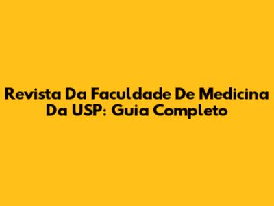 Revista Da Faculdade De Medicina Da USP: Guia Completo