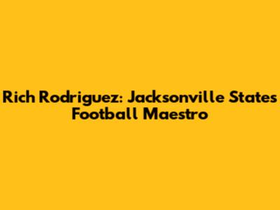 Rich Rodriguez: Jacksonville State's Football Maestro