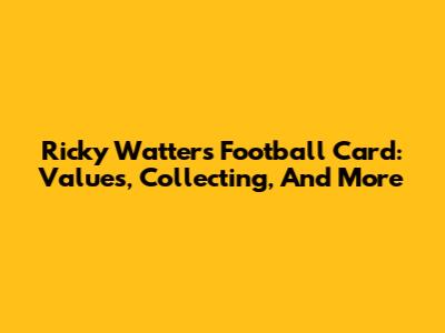 Ricky Watters Football Card: Values, Collecting, And More