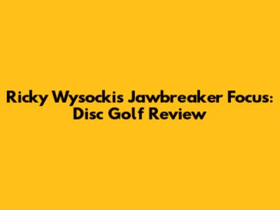 Ricky Wysocki's Jawbreaker Focus: Disc Golf Review