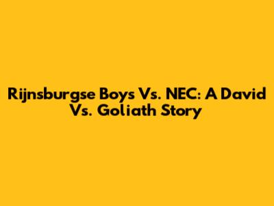 Rijnsburgse Boys Vs. NEC: A David Vs. Goliath Story