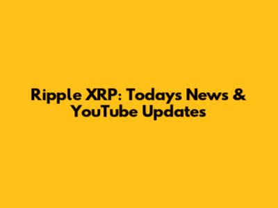 Ripple XRP: Today's News & YouTube Updates