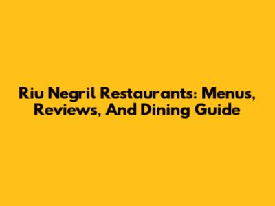 Riu Negril Restaurants: Menus, Reviews, And Dining Guide