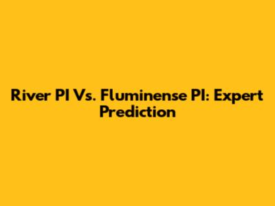 River PI Vs. Fluminense PI: Expert Prediction