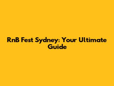 RnB Fest Sydney: Your Ultimate Guide