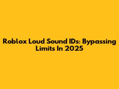 Roblox Loud Sound IDs: Bypassing Limits In 2025