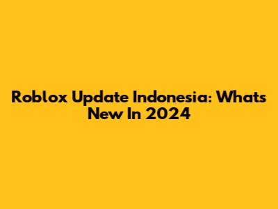 Roblox Update Indonesia: What's New In 2024