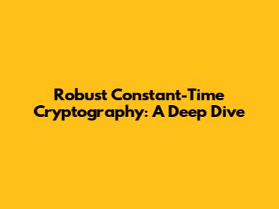 Robust Constant-Time Cryptography: A Deep Dive