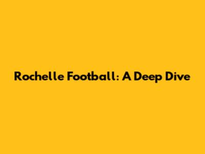 Rochelle Football: A Deep Dive