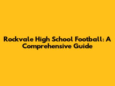 Rockvale High School Football: A Comprehensive Guide