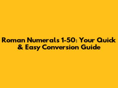 Roman Numerals 1-50: Your Quick & Easy Conversion Guide