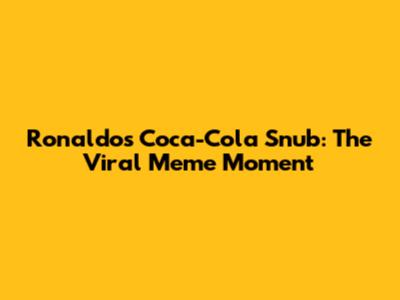 Ronaldo's Coca-Cola Snub: The Viral Meme Moment