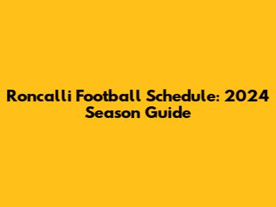 Roncalli Football Schedule: 2024 Season Guide