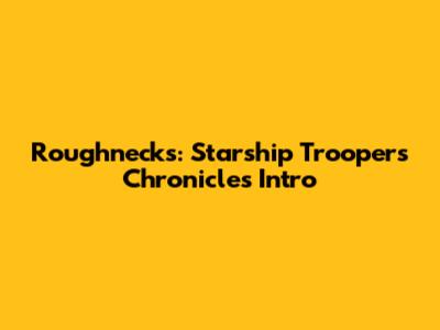 Roughnecks: Starship Troopers Chronicles Intro