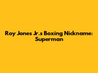 Roy Jones Jr.'s Boxing Nickname: 'Superman'
