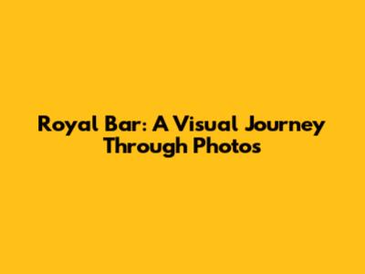 Royal Bar: A Visual Journey Through Photos