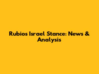 Rubio's Israel Stance: News & Analysis