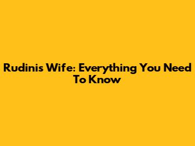 Rudini's Wife: Everything You Need To Know
