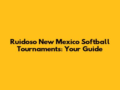 Ruidoso New Mexico Softball Tournaments: Your Guide
