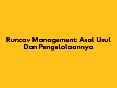Runcav Management: Asal Usul Dan Pengelolaannya