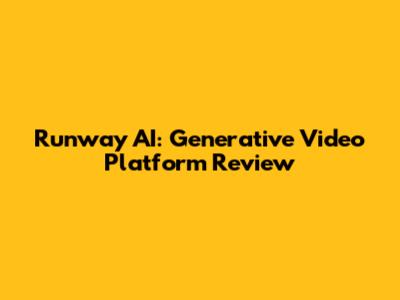 Runway AI: Generative Video Platform Review