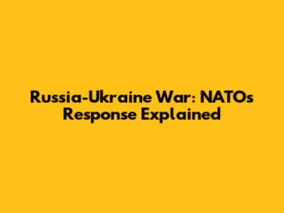 Russia-Ukraine War: NATO's Response Explained