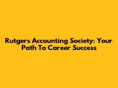Rutgers Accounting Society: Your Path To Career Success