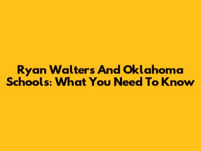 Ryan Walters And Oklahoma Schools: What You Need To Know
