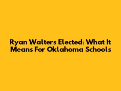 Ryan Walters Elected: What It Means For Oklahoma Schools