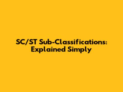 SC/ST Sub-Classifications: Explained Simply
