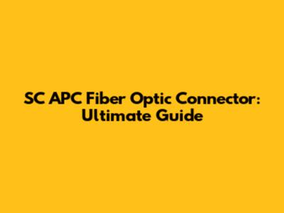 SC APC Fiber Optic Connector: Ultimate Guide