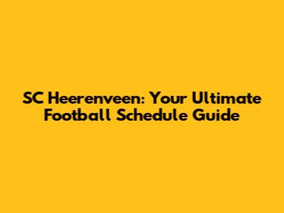 SC Heerenveen: Your Ultimate Football Schedule Guide