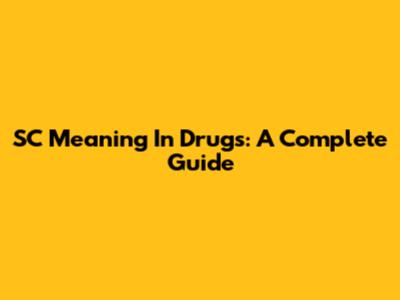 SC Meaning In Drugs: A Complete Guide
