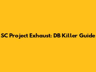 SC Project Exhaust: DB Killer Guide