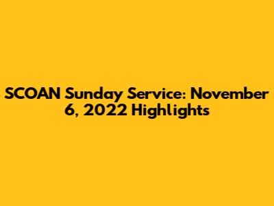 SCOAN Sunday Service: November 6, 2022 Highlights