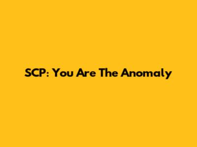 SCP: You Are The Anomaly