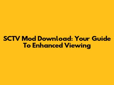 SCTV Mod Download: Your Guide To Enhanced Viewing