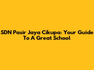 SDN Pasir Jaya Cikupa: Your Guide To A Great School