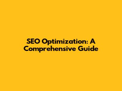 SEO Optimization: A Comprehensive Guide