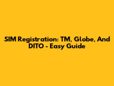 SIM Registration: TM, Globe, And DITO - Easy Guide