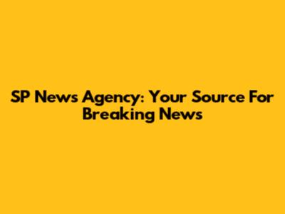 SP News Agency: Your Source For Breaking News
