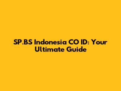 SP.BS Indonesia CO ID: Your Ultimate Guide