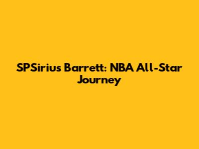 SPSirius Barrett: NBA All-Star Journey
